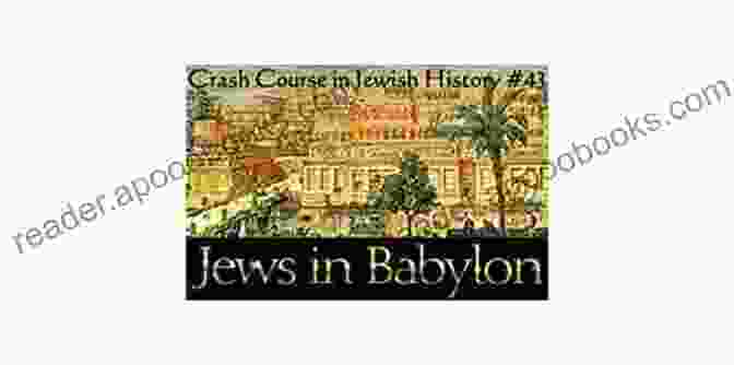 Babylonian Captivity Crash Course In Jewish History: The Miracle And Meaning Of Jewish History From Abraham To Modern Israel