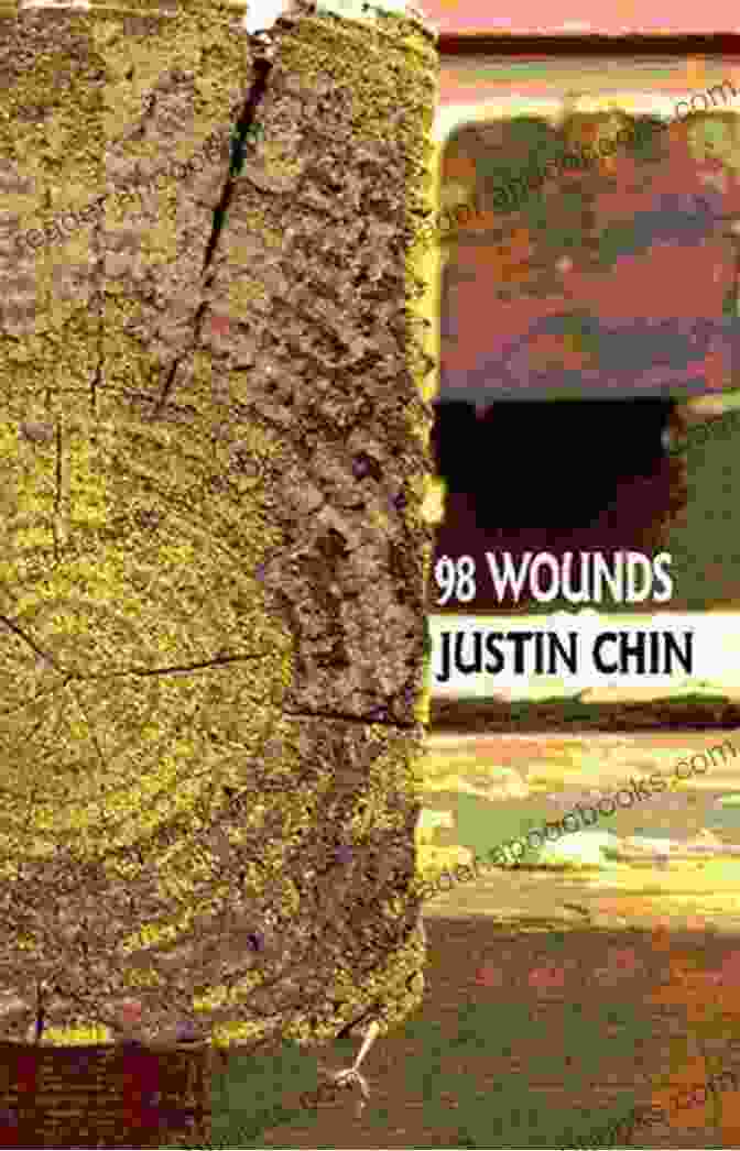 Book Cover Of 98 Wounds By Justin Chin, Featuring A Man's Face With Deep Scars And Wounds. 98 Wounds Justin Chin