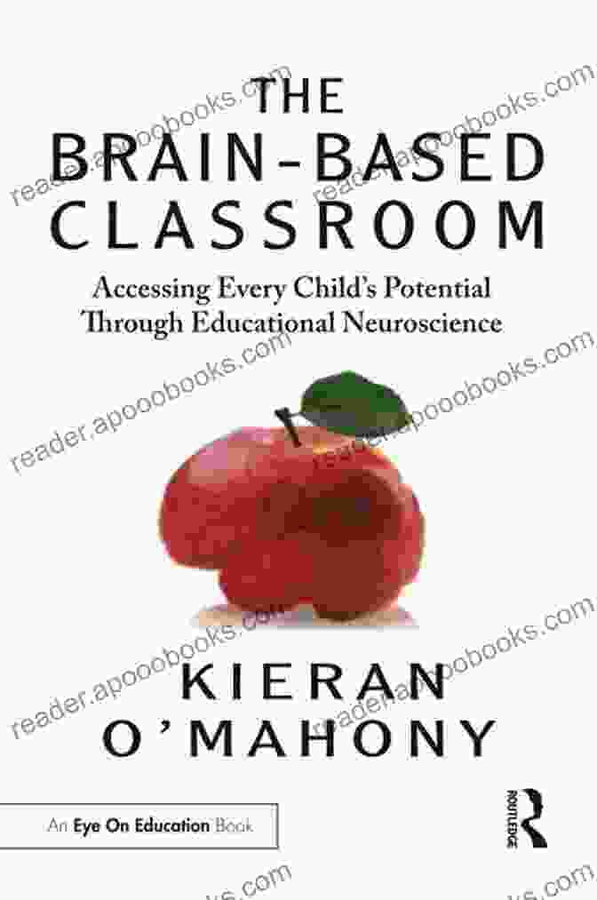 Book Cover Of Accessing Every Child's Potential Through Educational Neuroscience The Brain Based Classroom: Accessing Every Child S Potential Through Educational Neuroscience