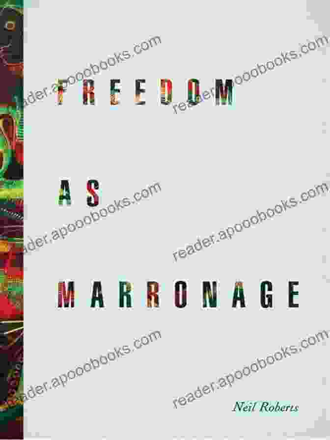 Book Cover Of Freedom As Marronage By Neil Roberts Freedom As Marronage Neil Roberts