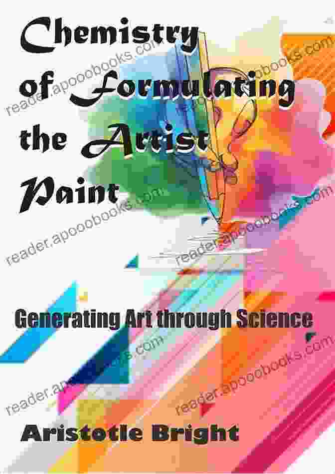 Chemistry Of Formulating The Artist Paint Chemistry Of Formulating The Artist Paint: Generating Art Through Science