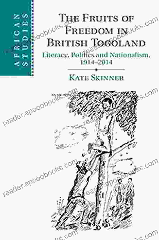 Colonial British Togoland The Fruits Of Freedom In British Togoland: Literacy Politics And Nationalism 1914 2024 (African Studies 132)