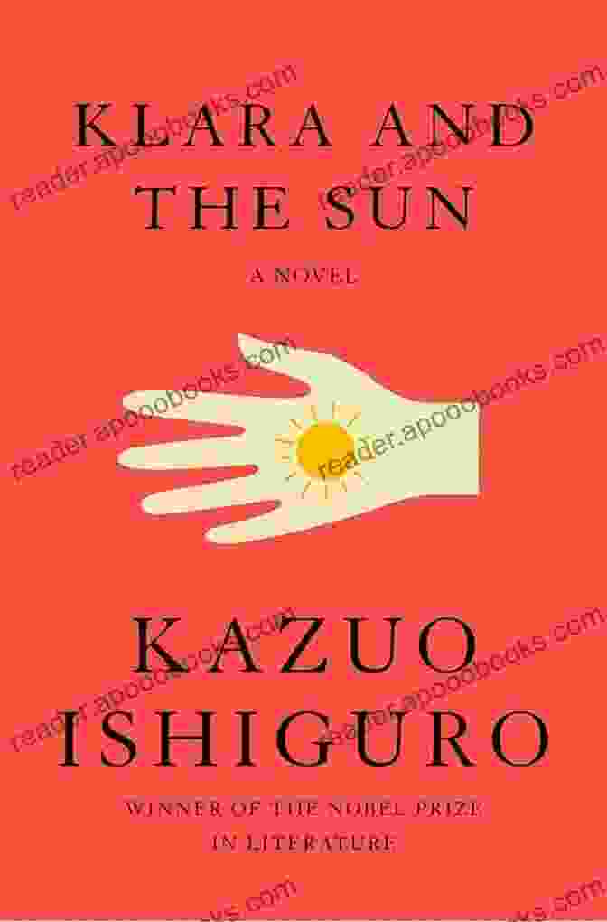 Klara And The Sun Novel By Kazuo Ishiguro Klara And The Sun: A Novel