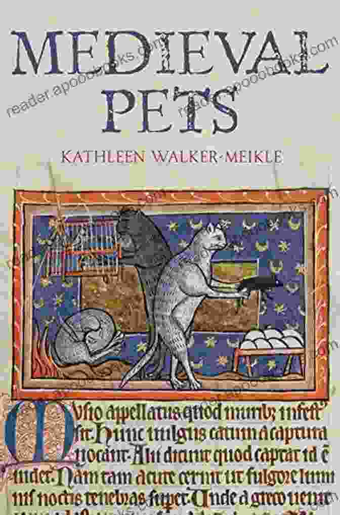 Medieval Pets: A Journey Into The Animal World Of The Middle Ages By Kathleen Walker Meikle Medieval Pets Kathleen Walker Meikle