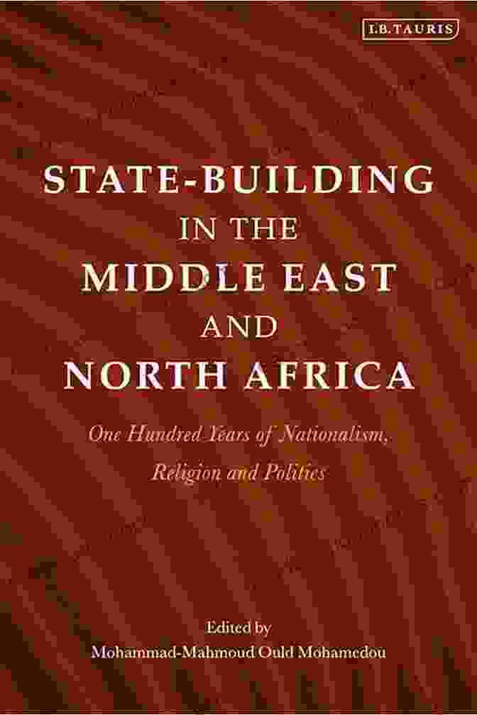 One Hundred Years Of Nationalism, Religion, And Politics Book Cover State Building In The Middle East And North Africa: One Hundred Years Of Nationalism Religion And Politics