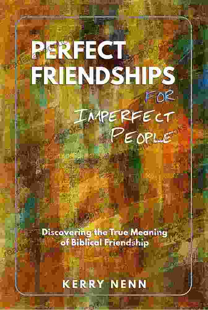 Perfect Friendships For Imperfect People Book Cover Perfect Friendships For Imperfect People: Discovering The True Meaning Of Biblical Friendship