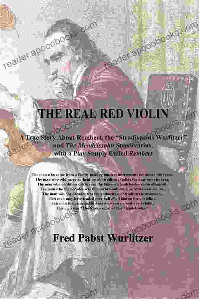 Play About Rembert The Stradivarius, Wurlitzer, And The Mendelssohn Stradivarius Rembert: A Play About Rembert The Stradivarius Wurlitzer And The Mendelssohn Stradivarius Violin With A Explaining All