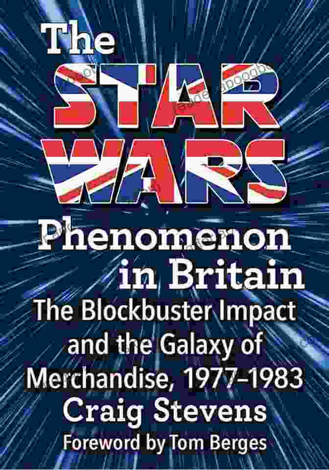 Star Wars Convention The Star Wars Phenomenon In Britain: The Impact And The Galaxy Of Merchandise 1977 1983