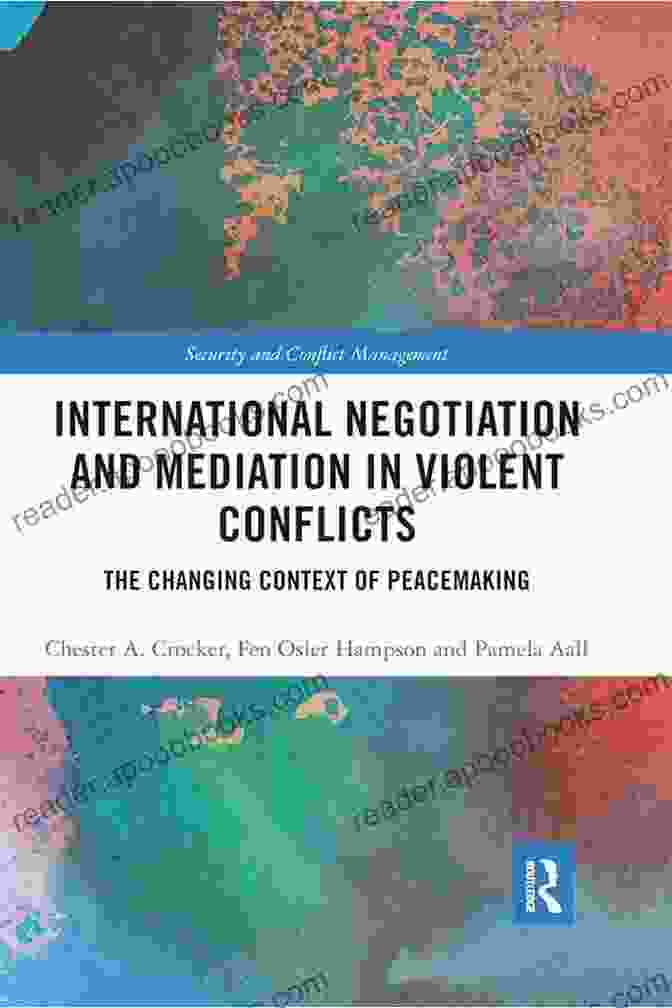 The Changing Context Of Peacemaking: Routledge Studies In Security And Conflict International Negotiation And Mediation In Violent Conflict: The Changing Context Of Peacemaking (Routledge Studies In Security And Conflict Management)