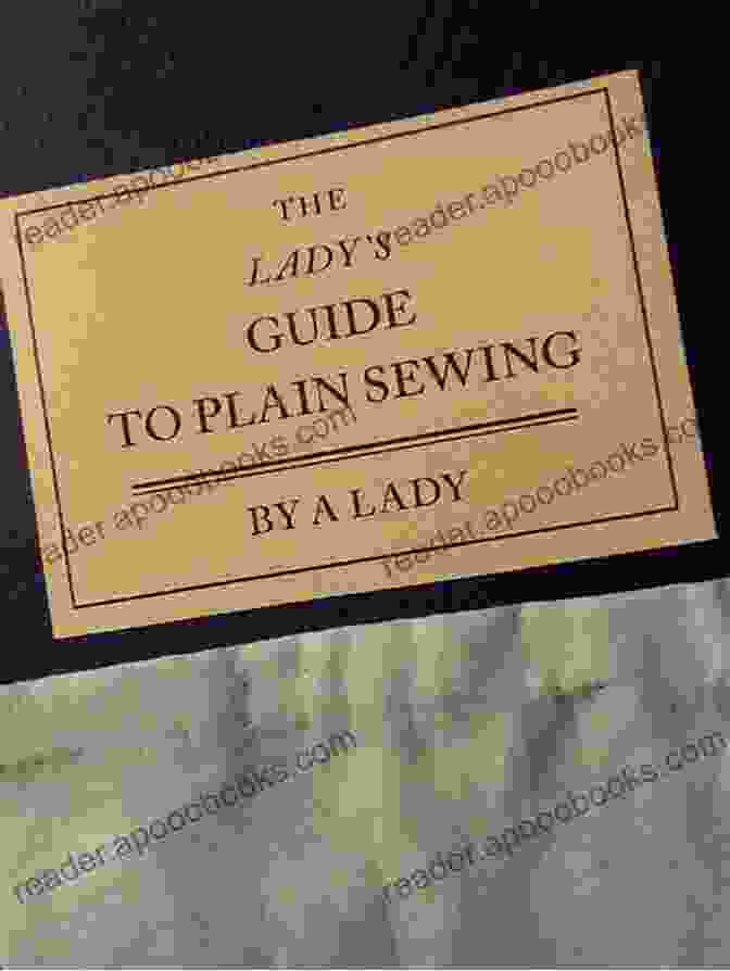 The Lady Guide To Plain Sewing The Lady S Guide To Plain Sewing