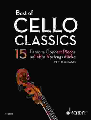 Best Of Cello Classics: 15 Famous Concert Pieces For Violoncello And Piano (Best Of Classics)