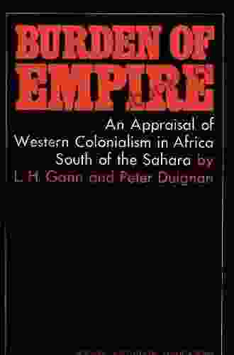 Burden of Empire: An Appraisal of Western Colonialism in Africa South of the Sahara (Hoover Inst Press Publication)