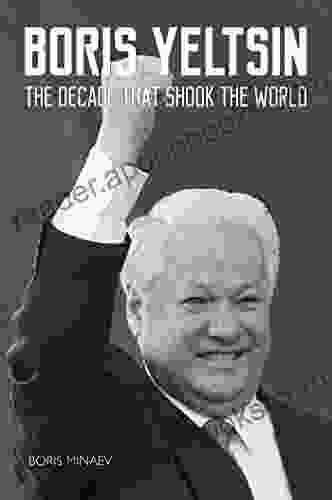 Boris Yeltsin: The Decade that Shook the World