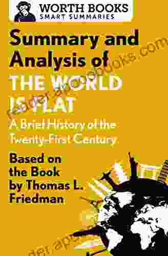 Summary And Analysis Of The World Is Flat 3 0: A Brief History Of The Twenty First Century: Based On The By Thomas L Friedman (Smart Summaries)