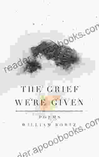 The Grief We Re Given William Bortz