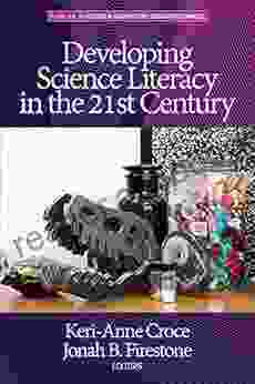 Developing Science Literacy In The 21st Century (Science Engineering Education Sources)