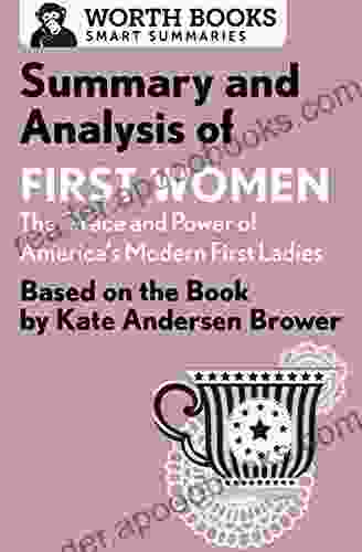 Summary And Analysis Of First Women: The Grace And Power Of America S Modern First Ladies: Based On The By Kate Andersen Brower (Smart Summaries)