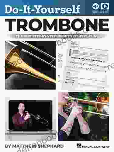 Do It Yourself Trombone: The Best Step by Step Guide to Start Playing