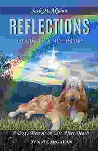 Jack McAfghan: Reflections: A Dog S Memoir On Life And The Afterlife (Jack McAfghan Pet Loss Trilogy 1)