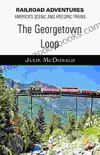 The Georgetown Loop (Railroad Adventures: Amtrak Historic And Scenic Railroads Hotels)