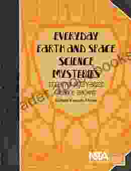 Everyday Earth And Space Science Mysteries: Stories For Inquiry Based Science Teaching (Everyday Science Mysteries 3)