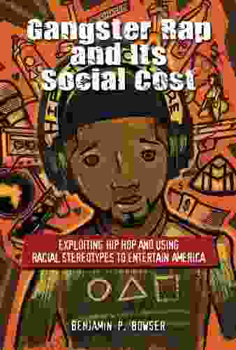 Gangster Rap and Its Social Cost: Exploiting Hip Hop and Using Racial Stereotypes to Entertain America