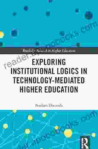 Exploring Institutional Logics For Technology Mediated Higher Education (Routledge Research In Higher Education)