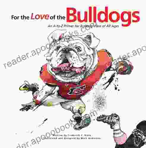 For The Love Of The Bulldogs: An A To Z Primer For Bulldogs Fans Of All Ages (For The Love Of )