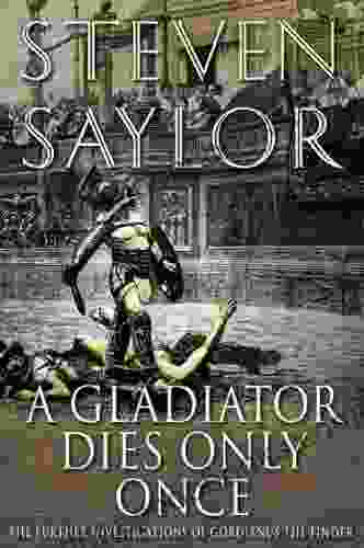 A Gladiator Dies Only Once: The Further Investigations Of Gordianus The Finder (The Roma Sub Rosa 11)