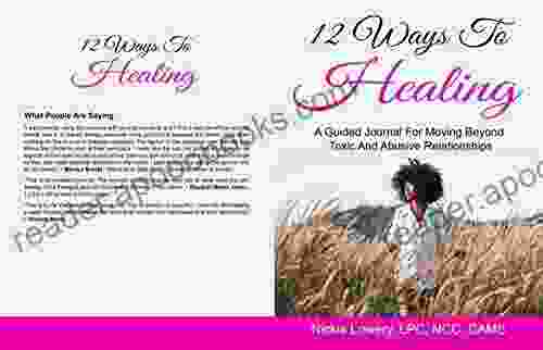 12 Ways To Healing: A Guided Journal For Moving Beyond The Pain Of Toxic And Abusive Relationships