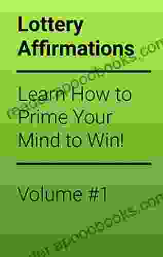 Power Of Lottery Money Affirmations: Harness Your Mind To Bring You More Lottery Winnings