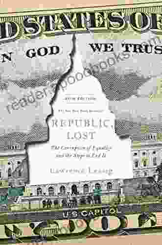 Republic Lost: How Money Corrupts Congress And A Plan To Stop It