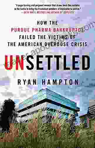 Unsettled: How The Purdue Pharma Bankruptcy Failed The Victims Of The American Overdose Crisis