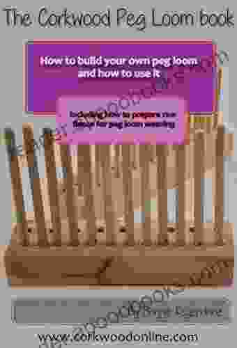 The Peg Loom Book: How to build a peg loom and how to use it