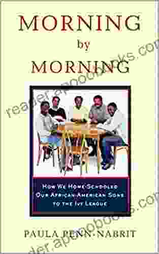 Morning By Morning: How We Home Schooled Our African American Sons To The Ivy League