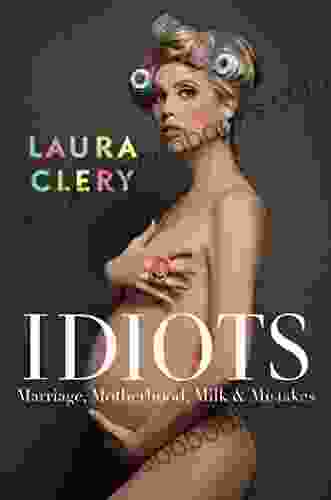 Idiots: Marriage Motherhood Milk Mistakes