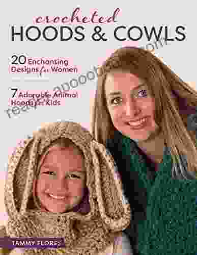 Crocheted Hoods and Cowls: 20 Enchanting Designs for Women 7 Adorable Animal Hoods for Kids