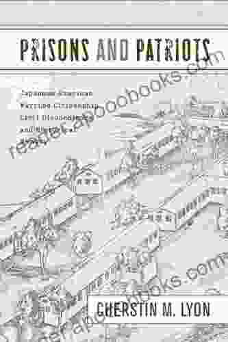 Prisons And Patriots: Japanese American Wartime Citizenship Civil Disobedience And Historical Memory (Asian American History And Culture)