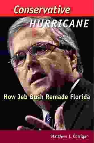 Conservative Hurricane: How Jeb Bush Remade Florida (Florida Government And Politics)