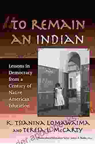 To Remain An Indian : Lessons In Democracy From A Century Of Native American Education (Multicultural Education Series)