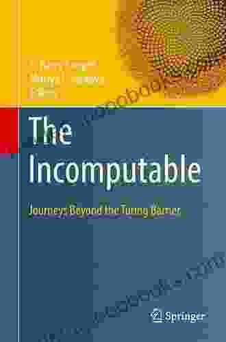 The Incomputable: Journeys Beyond The Turing Barrier (Theory And Applications Of Computability)