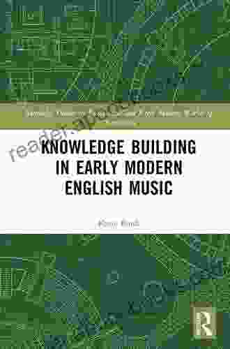 Knowledge Building In Early Modern English Music (Routledge Studies In Renaissance And Early Modern Worlds Of Knowledge)