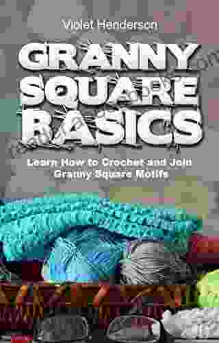 Crochet: GRANNY SQUARE BASICS: Learn How To Crochet And Join Granny Square Motifs