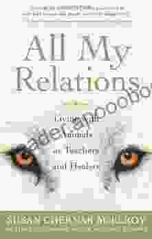 All My Relations: Living With Animals As Teachers And Healers