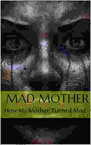 MAD MOTHER: How My Mother Turned Mad