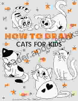 Anyone Can Draw Cats: Easy Step By Step Drawing Tutorial For Kids Teens And Beginners How To Learn To Draw Cats 1 (Aspiring Artist S Guide 1 2)