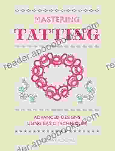 Mastering Tatting: Advanced Designs Using Basic Techniques