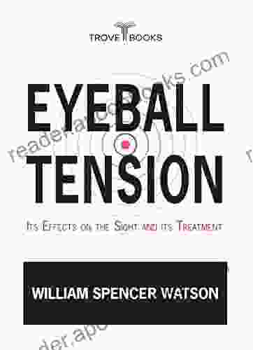 Eyeball Tension: Its Effects On The Sight And Its Treatment