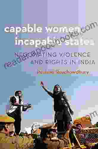 Capable Women Incapable States: Negotiating Violence And Rights In India (Modern South Asia)