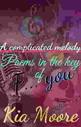 A Complicated Melody: Poems In The Key Of F You